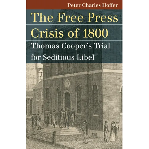 Free Press Crisis of 1800: Thomas Cooper's Trial for Seditious Libel