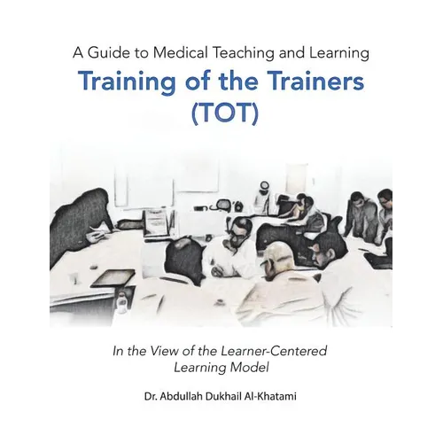 A Guide to Medical Teaching and Learning Training of the Trainers (Tot): In the View of the Learner-Centered Learning Model