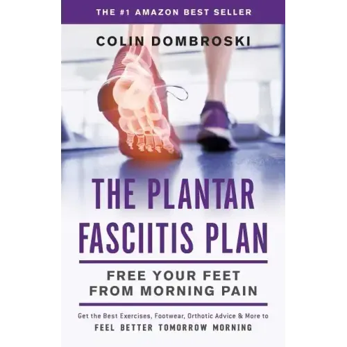 The Plantar Fasciitis Plan: Free Your Feet From Morning Pain