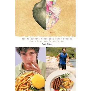 "How To Survive After Open Heart Surgery For a Meat and Potatoes Guy." - Paperback