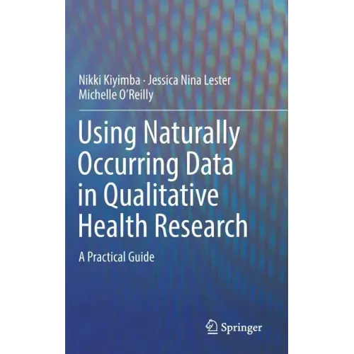 Using Naturally Occurring Data in Qualitative Health Research: A Practical Guide