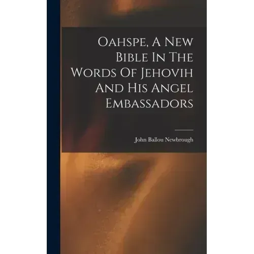 Oahspe, A New Bible In The Words Of Jehovih And His Angel Embassadors
