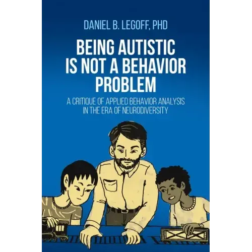 Being Autistic is Not a Behavior Problem: A Critique of Applied Behavior Analysis in the Era of Neurodiversity