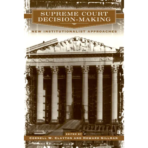 Supreme Court Decision-Making: New Institutionalist Approaches