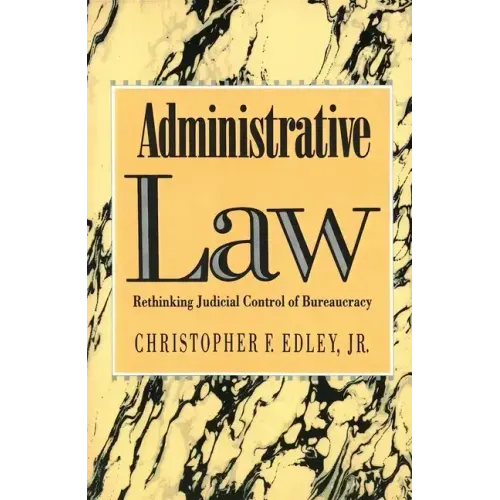 Administrative Law: Rethinking Judicial Control of Bureaucracy