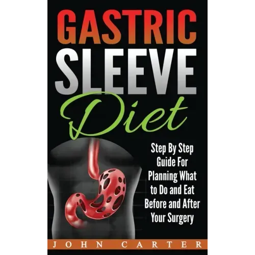 Gastric Sleeve Diet: Step By Step Guide For Planning What to Do and Eat Before and After Your Surgery