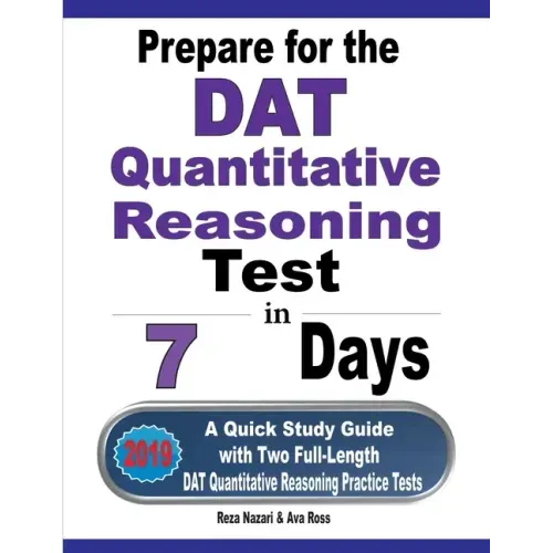 Prepare for the DAT Quantitative Reasoning Test in 7 Days: A Quick Study Guide with Two Full-Length DAT Quantitative Reasoning Practice Tests