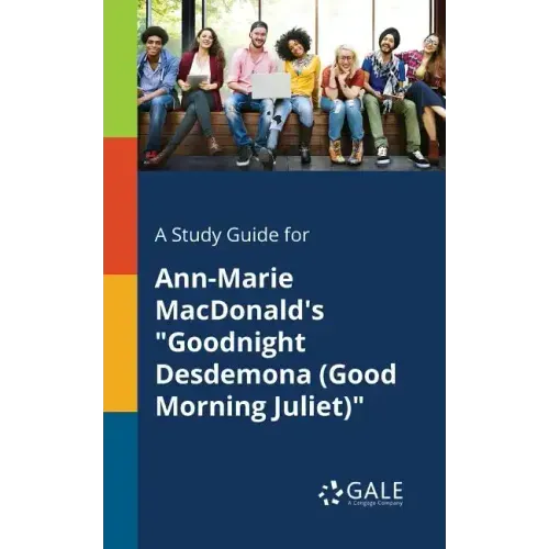 A Study Guide for Ann-Marie MacDonald's "Goodnight Desdemona (Good Morning Juliet)"