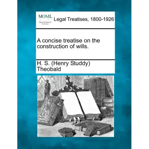 A concise treatise on the construction of wills.