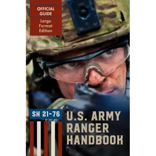 Ranger Handbook (Large Format Edition): The Official U.S. Army Ranger Handbook Sh21-76, Revised February 2011