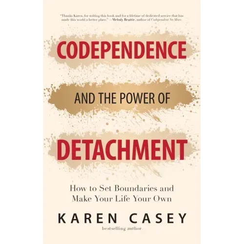 Codependence and the Power of Detachment: How to Set Boundaries and Make Your Life Your Own (for Adult Children of Alcoholics and Other Addicts) - Paperback