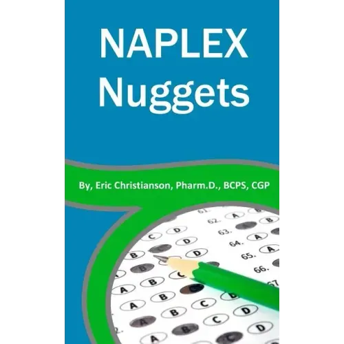 NAPLEX Nuggets: Your Essential Review of the Most Highly Testable Medications from Pharmacy School