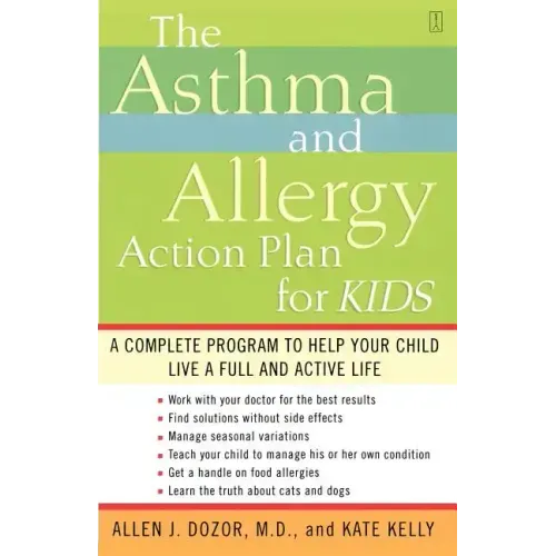 The Asthma and Allergy Action Plan for Kids: A Complete Program to Help Your Child Live a Full and Active Life