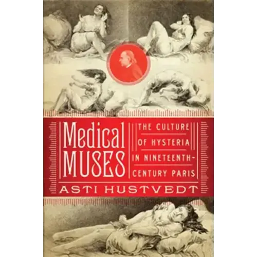 Medical Muses: Hysteria in Nineteenth-Century Paris
