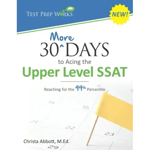 30 More Days to Acing the Upper Level SSAT: Reaching for the 99th Percentile
