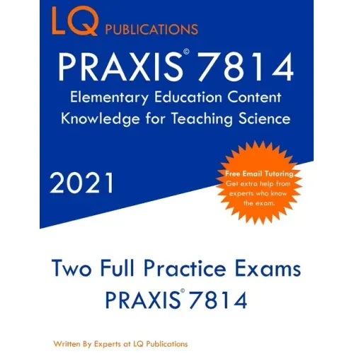 PRAXIS 7814 Elementary Education Content Knowledge for Teaching Science: Two Full Practice Exam - Free Online Tutoring - Updated Exam Questions