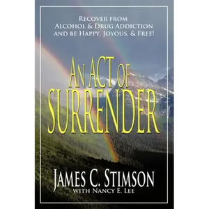 An Act of Surrender: Recover from Drug Addiction and Be Happy, Joyous, and Free! - Paperback
