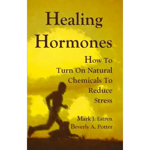 Healing Hormones: How to Turn on Natural Chemicals to Reduce Stress