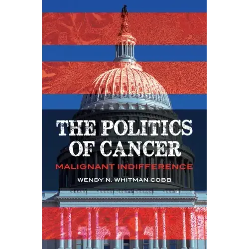 The Politics of Cancer: Malignant Indifference