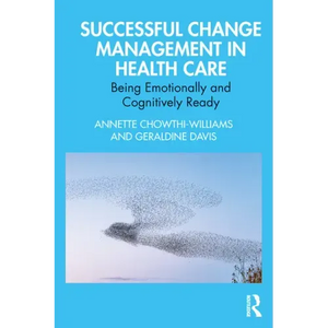 Successful Change Management in Health Care: Being Emotionally and Cognitively Ready - Paperback