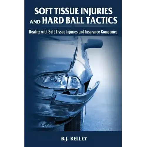 Soft Tissue Injuries and Hard Ball Tactics: Dealing With Soft Tissue Injuires and Insurance Companies