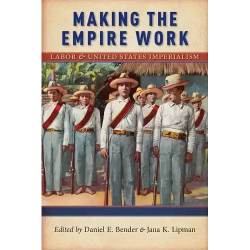 Making the Empire Work: Labor and United States Imperialism