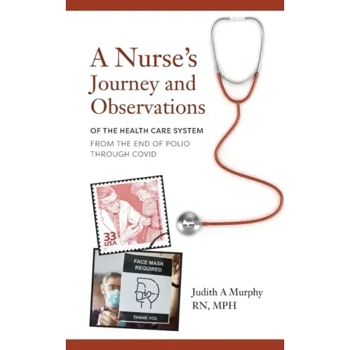 Nurse's Journey and Observations: The Health Care System from the End of Polio through COVID