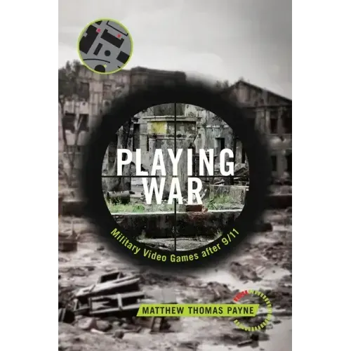 Playing War: Military Video Games After 9/11