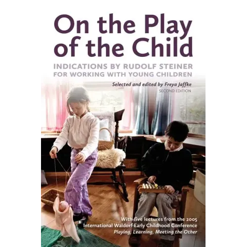 On the Play of the Child: Indications by Rudolf Steiner for Working with Young Children