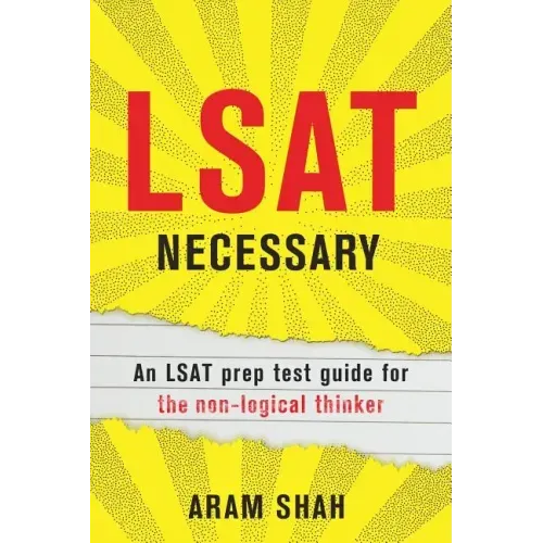 LSAT Necessary: An LSAT prep test guide for the non-logical thinker