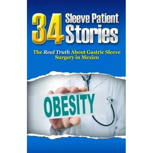 34 Sleeve Patient Stories: The real truth about Gastric Sleeve surgery in Mexico