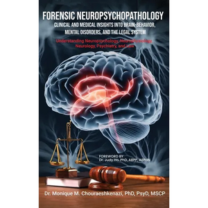 Forensic Neuropsychopathology: Clinical and Medical Insights into Brain-Behavior, Mental Disorders, and the Legal System Vol. 1 - Hardcover
