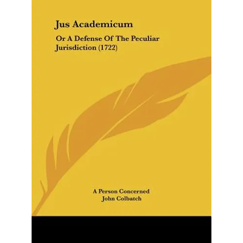 Jus Academicum: Or a Defense of the Peculiar Jurisdiction (1722)