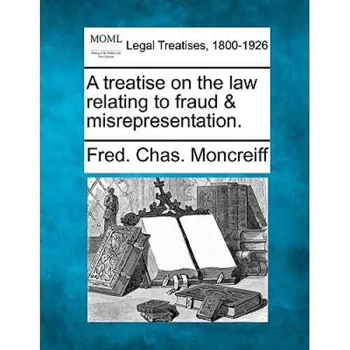 A treatise on the law relating to fraud & misrepresentation.