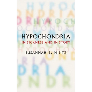 Hypochondria: In Sickness and in Story - Hardcover
