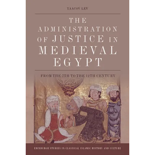 The Administration of Justice in Medieval Egypt: From the 7th to the 12th Century