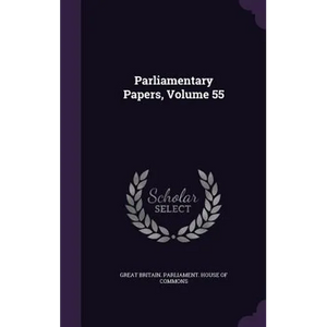 Parliamentary Papers, Volume 55 - Hardcover