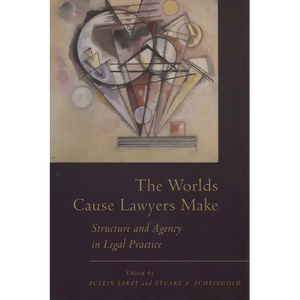 The Worlds Cause Lawyers Make: Structure and Agency in Legal Practice - Paperback