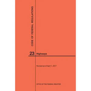 Code of Federal Regulations Title 23, Highways, 2017 - Paperback