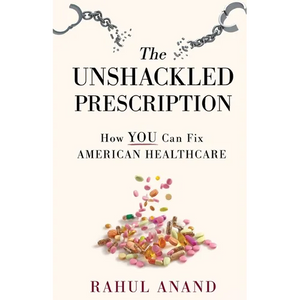 The Unshackled Prescription: How YOU Can Fix American Healthcare - Paperback