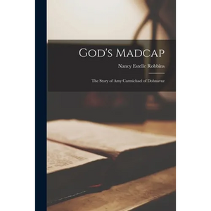 God's Madcap: the Story of Amy Carmichael of Dohnavur - Paperback