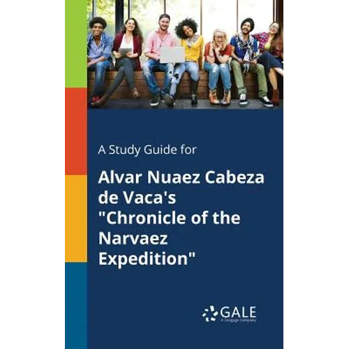 A Study Guide for Alvar Nuaez Cabeza De Vaca's "Chronicle of the Narvaez Expedition"