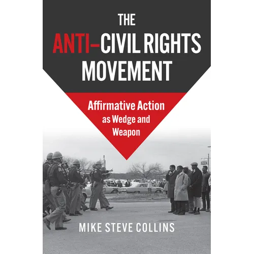 The Anti-Civil Rights Movement: Affirmative Action as Wedge and Weapon