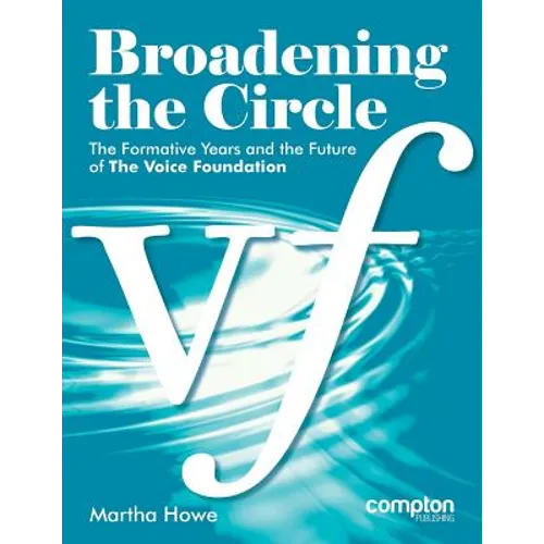 Broadening the Circle: The Formative Years and the Future of The Voice Foundation