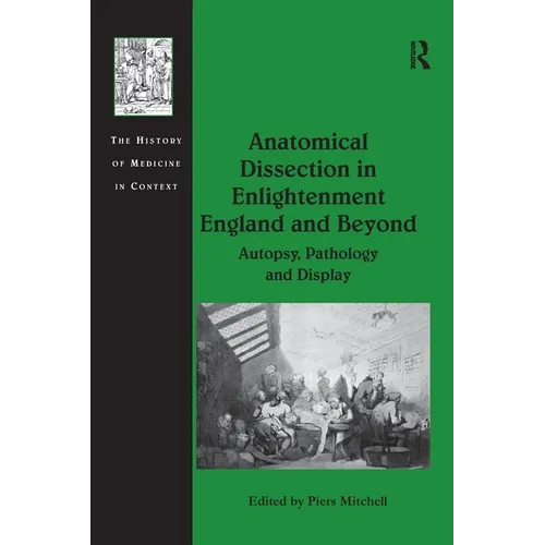 Anatomical Dissection in Enlightenment England and Beyond: Autopsy, Pathology and Display