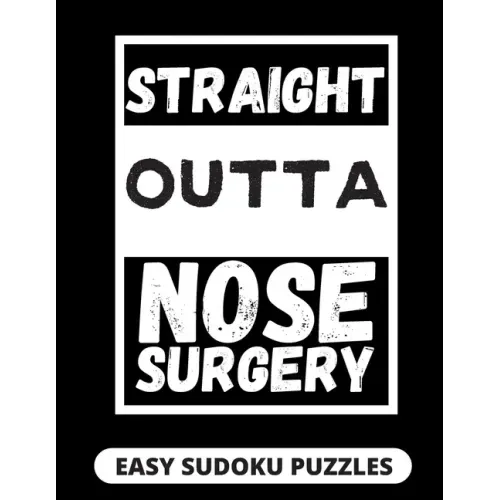 Straight Outta Nose Surgery: Easy Sudoku Puzzles For Adults Large Print Nose Surgery Recovery Gifts For Men And Women After Rhinoplasty