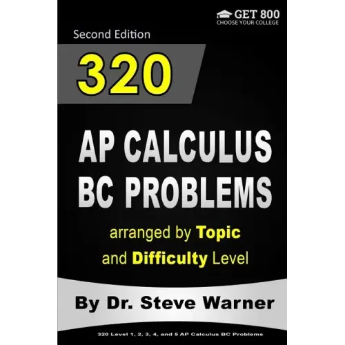 320 AP Calculus BC Problems arranged by Topic and Difficulty Level, 2nd Edition: 160 Test Questions with Solutions, 160 Additional Questions with Answ