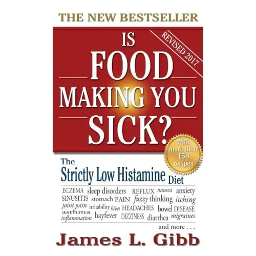 Is Food Making You Sick?: The Strictly Low Histamine Diet
