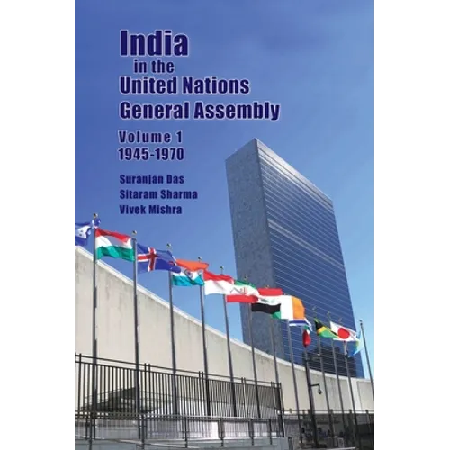 India in the United Nations General Assembly Volume 1 - 1945-1970