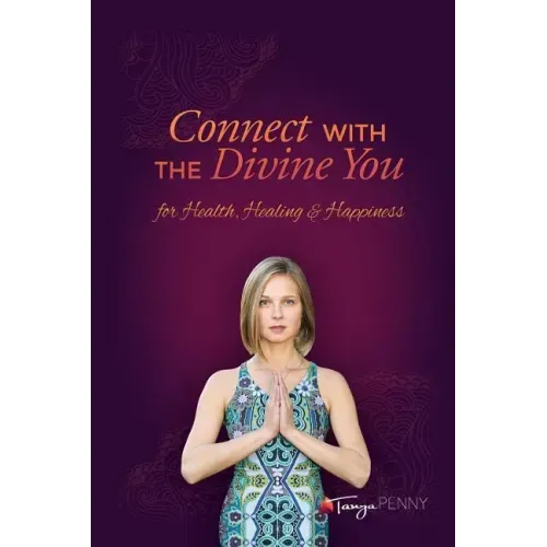 Connect With The Divine You: For Health, Healing & Happiness